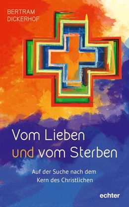 Abbildung von Dickerhof | Vom Lieben und vom Sterben | 1. Auflage | 2021 | beck-shop.de