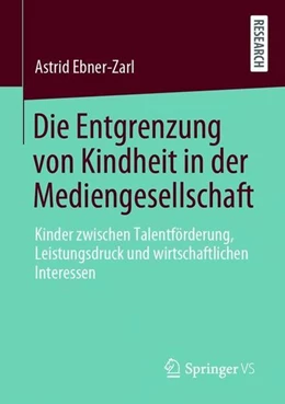 Abbildung von Ebner-Zarl | Die Entgrenzung von Kindheit in der Mediengesellschaft | 1. Auflage | 2021 | beck-shop.de
