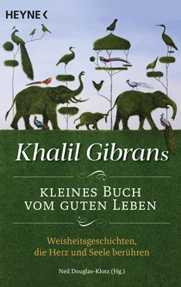 Abbildung von Gibran / Douglas-Klotz | Khalil Gibrans kleines Buch vom guten Leben | 1. Auflage | 2021 | beck-shop.de