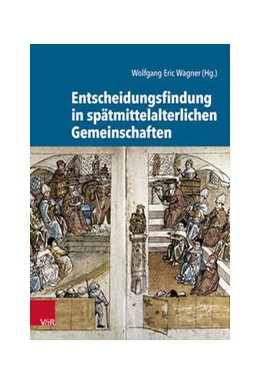 Abbildung von Wagner | Entscheidungsfindung in spätmittelalterlichen Gemeinschaften | 1. Auflage | 2021 | beck-shop.de