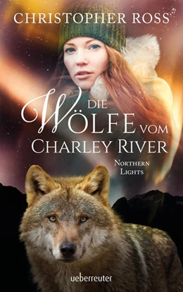 Abbildung von Ross | Northern Lights - Die Wölfe vom Charley River (Northern Lights, Bd. 4) | 1. Auflage | 2021 | beck-shop.de