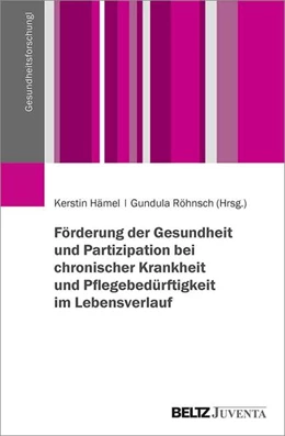 Abbildung von Hämel / Röhnsch | Förderung von Gesundheit und Partizipation bei chronischer Krankheit und Pflegebedürftigkeit im Lebensverlauf | 1. Auflage | 2021 | beck-shop.de