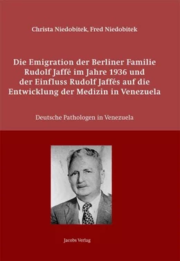 Abbildung von Niedobitek | Die Emigration der Berliner Familie Rudolf Jaffé im Jahre 1936 und der Einfluss Rudolf Jaffés auf die Entwicklung der Medizin in Venezuela | 1. Auflage | 2021 | beck-shop.de