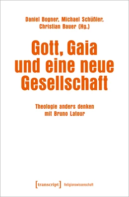 Abbildung von Bogner / Schüßler | Gott, Gaia und eine neue Gesellschaft | 1. Auflage | 2021 | beck-shop.de