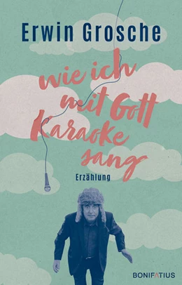 Abbildung von Grosche | Wie ich mit Gott Karaoke sang | 1. Auflage | 2021 | beck-shop.de