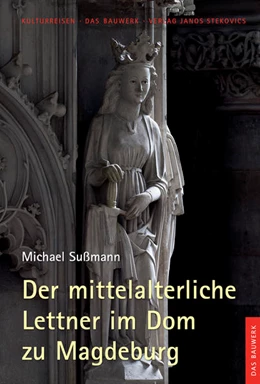 Abbildung von Sußmann / Förderverein Dom zu Magdeburg e. V. | Der mittelalterliche Lettner im Dom zu Magdeburg | 1. Auflage | 2021 | beck-shop.de