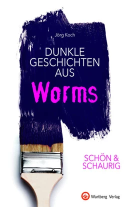 Abbildung von Koch | SCHÖN & SCHAURIG - Dunkle Geschichten aus Worms | 1. Auflage | 2021 | beck-shop.de