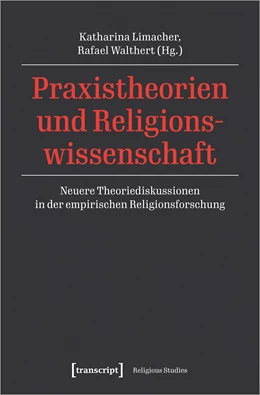 Abbildung von Limacher / Walthert | Praxistheorien und Religionswissenschaft | 1. Auflage | 2021 | beck-shop.de