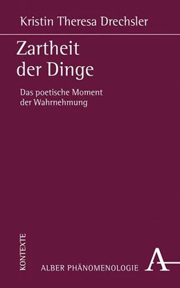 Abbildung von Drechsler | Zartheit der Dinge | 1. Auflage | 2021 | beck-shop.de