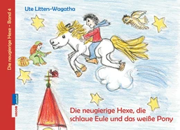 Abbildung von Litters-Wagatha | Die neugierige Hexe, die schlaue Eule und das weiße Pony | 1. Auflage | 2021 | beck-shop.de