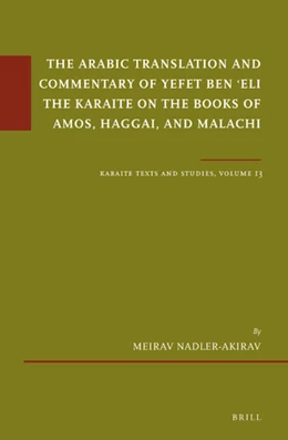 Abbildung von Nadler-Akirav | The Arabic Translation and Commentary of Yefet ben 'Eli the Karaite on the Books of Amos, Haggai, and Malachi | 1. Auflage | 2021 | beck-shop.de