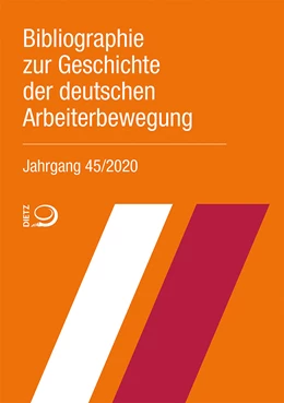 Abbildung von Bibliothek der Friedrich-Ebert-Stiftung | Bibliographie zur Geschichte der deutschen Arbeiterbewegung, Jahrgang 45 (2020) | 1. Auflage | 2021 | beck-shop.de