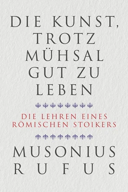 Abbildung von Musonius Rufus | Die Kunst, trotz Mühsal gut zu leben | 1. Auflage | 2022 | beck-shop.de