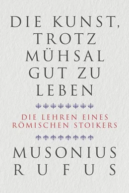 Abbildung von Musonius Rufus | Die Kunst, trotz Mühsal gut zu leben | 1. Auflage | 2022 | beck-shop.de