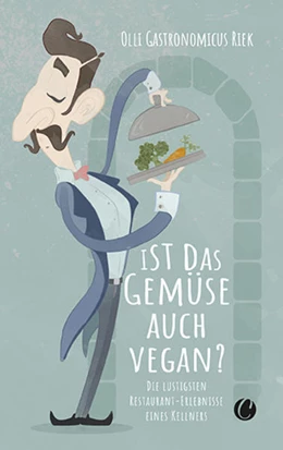 Abbildung von Riek | Ist das Gemüse auch vegan? Skurrile Geschichten aus dem Restaurant | 1. Auflage | 2021 | beck-shop.de