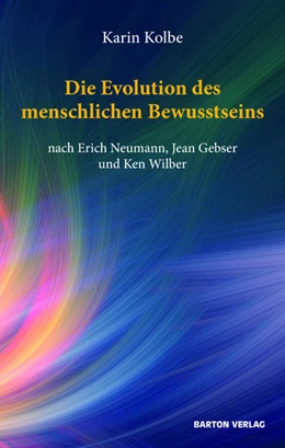 Abbildung von Kolbe | Die Evolution des menschlichen Bewusstseins nach Erich Neumann, Jean Gebser und Ken Wilber | 1. Auflage | 2021 | beck-shop.de