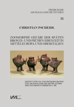 Abbildung von Pscheidl | Zoomorphe Gefäße der späten Bronze- und frühen Eisenzeit in Mitteleuropa und Oberitalien | 1. Auflage | 2021 | beck-shop.de