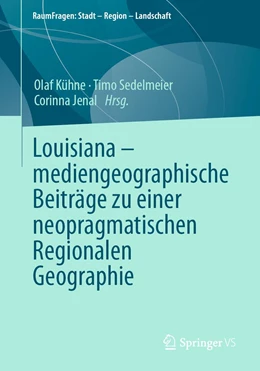Abbildung von Kühne / Sedelmeier | Louisiana – mediengeographische Beiträge zu einer neopragmatischen Regionalen Geographie | 1. Auflage | 2021 | beck-shop.de