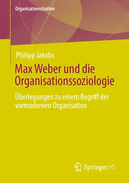 Abbildung von Jakobs | Max Weber und die Organisationssoziologie | 1. Auflage | 2021 | beck-shop.de