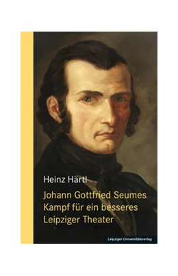 Abbildung von Härtl | Johann Gottfried Seumes Kampf für ein besseres Leipziger Theater | 1. Auflage | 2021 | beck-shop.de