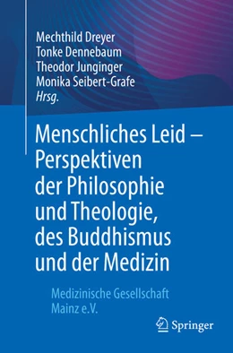 Abbildung von Dreyer / Dennebaum | Menschliches Leid - Perspektiven der Philosophie und Theologie, des Buddhismus und der Medizin | 1. Auflage | 2021 | beck-shop.de