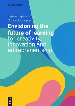 Abbildung von Papageorgiou / Kokshagina | Envisioning the Future of Learning for Creativity, Innovation and Entrepreneurship | 1. Auflage | 2022 | beck-shop.de