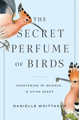 Abbildung von Whittaker | The Secret Perfume of Birds | 1. Auflage | 2022 | beck-shop.de