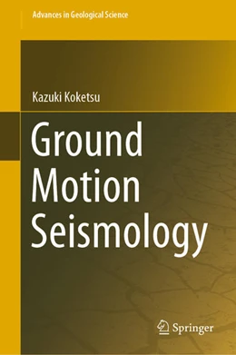 Abbildung von Koketsu | Ground Motion Seismology | 1. Auflage | 2021 | beck-shop.de