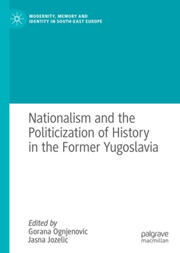 Abbildung von Ognjenovic / Jozelic | Nationalism and the Politicization of History in the Former Yugoslavia | 1. Auflage | 2021 | beck-shop.de