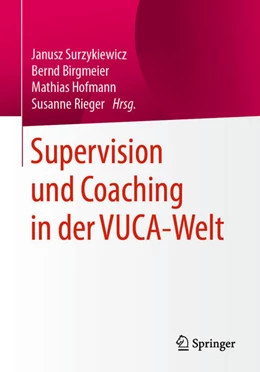 Abbildung von Surzykiewicz / Birgmeier | Supervision und Coaching in der VUCA-Welt | 1. Auflage | 2021 | beck-shop.de