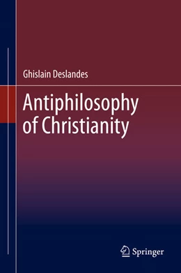 Abbildung von Deslandes | Antiphilosophy of Christianity | 1. Auflage | 2021 | beck-shop.de