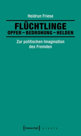 Abbildung von Friese | Flüchtlinge: Opfer - Bedrohung - Helden | 1. Auflage | 2017 | beck-shop.de