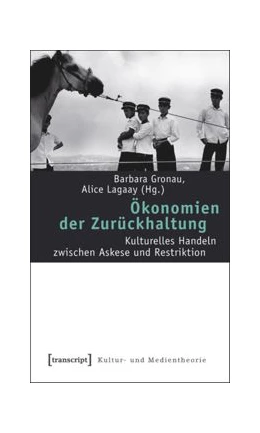 Abbildung von Gronau / Lagaay | Ökonomien der Zurückhaltung | 1. Auflage | 2015 | beck-shop.de