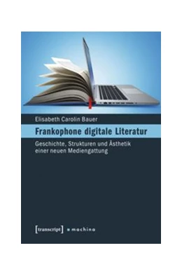 Abbildung von Bauer | Frankophone digitale Literatur | 1. Auflage | 2016 | beck-shop.de