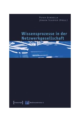 Abbildung von Gendolla / Schäfer | Wissensprozesse in der Netzwerkgesellschaft | 1. Auflage | 2015 | beck-shop.de