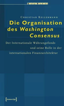 Abbildung von Kellermann | Die Organisation des Washington Consensus | 1. Auflage | 2015 | beck-shop.de