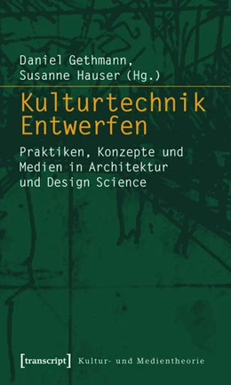 Abbildung von Gethmann / Hauser | Kulturtechnik Entwerfen | 1. Auflage | 2015 | beck-shop.de