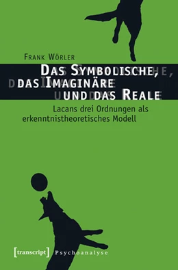 Abbildung von Wörler | Das Symbolische, das Imaginäre und das Reale | 1. Auflage | 2015 | beck-shop.de