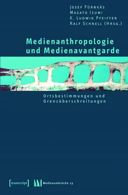 Abbildung von Fürnkäs / Izumi | Medienanthropologie und Medienavantgarde | 1. Auflage | 2015 | beck-shop.de