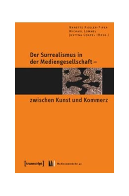 Abbildung von Rißler-Pipka / Lommel | Der Surrealismus in der Mediengesellschaft - zwischen Kunst und Kommerz | 1. Auflage | 2015 | beck-shop.de