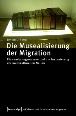 Abbildung von Baur | Die Musealisierung der Migration | 1. Auflage | 2015 | beck-shop.de