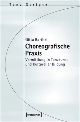 Abbildung von Barthel | Choreografische Praxis | 1. Auflage | 2017 | beck-shop.de