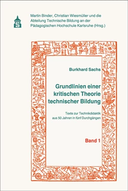 Abbildung von Sachs / Binder | Grundlinien einer kritischen Theorie technischer Bildung Band 1 | 1. Auflage | 2021 | beck-shop.de