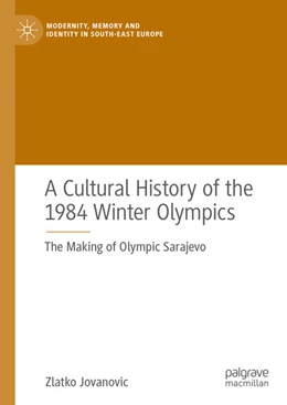 Abbildung von Jovanovic | A Cultural History of the 1984 Winter Olympics | 1. Auflage | 2021 | beck-shop.de