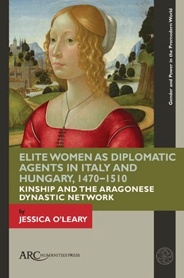 Abbildung von O'Leary | Elite Women as Diplomatic Agents in Italy and Hungary, 1470–1510 | 1. Auflage | 2022 | beck-shop.de