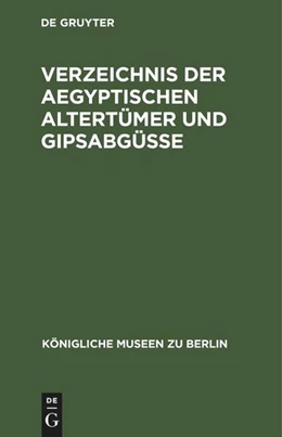 Abbildung von Degruyter | Verzeichnis der aegyptischen Altertümer und Gipsabgüsse | 6. Auflage | 1887 | beck-shop.de