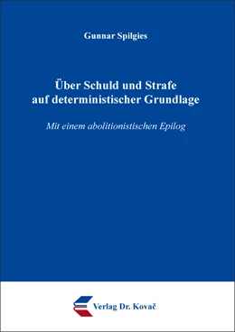 Abbildung von Spilgies | Über Schuld und Strafe auf deterministischer Grundlage | 1. Auflage | 2021 | 398 | beck-shop.de