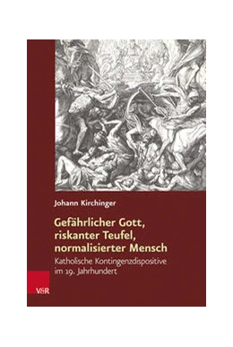 Abbildung von Kirchinger | Gefährlicher Gott, riskanter Teufel, normalisierter Mensch | 1. Auflage | 2022 | beck-shop.de