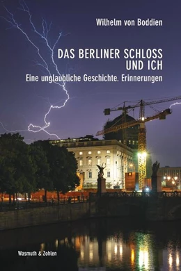 Abbildung von Boddien | Das Berliner Schloss und ich | 1. Auflage | 2022 | beck-shop.de