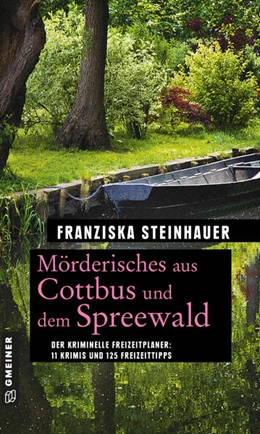 Abbildung von Steinhauer | Mörderisches aus Cottbus und dem Spreewald | 1. Auflage | 2021 | beck-shop.de